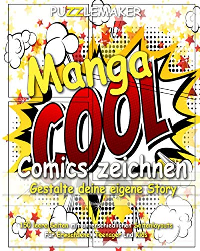 Manga Comics zeichnen - Gestalte deine eigene Story: 150 leere Seiten mit unterschiedlichen Seitenlayouts. Für Erwachsene, Teenager und Kids